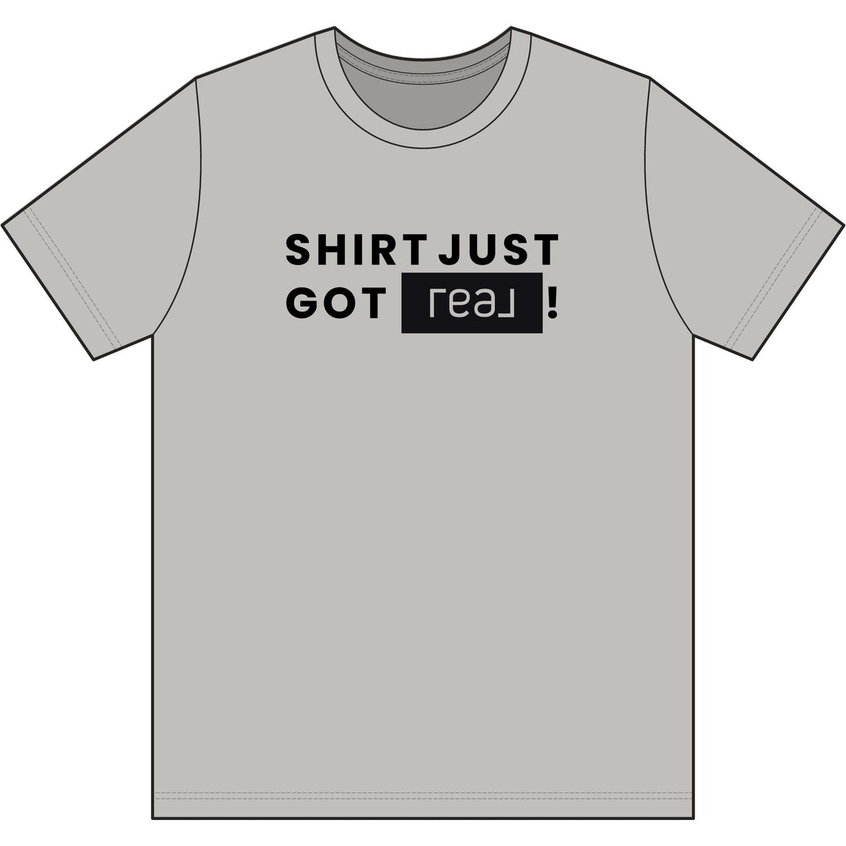 Shirt Just Got REAL | Soft Premium Tee - T-Shirt | ShirtyAgents
