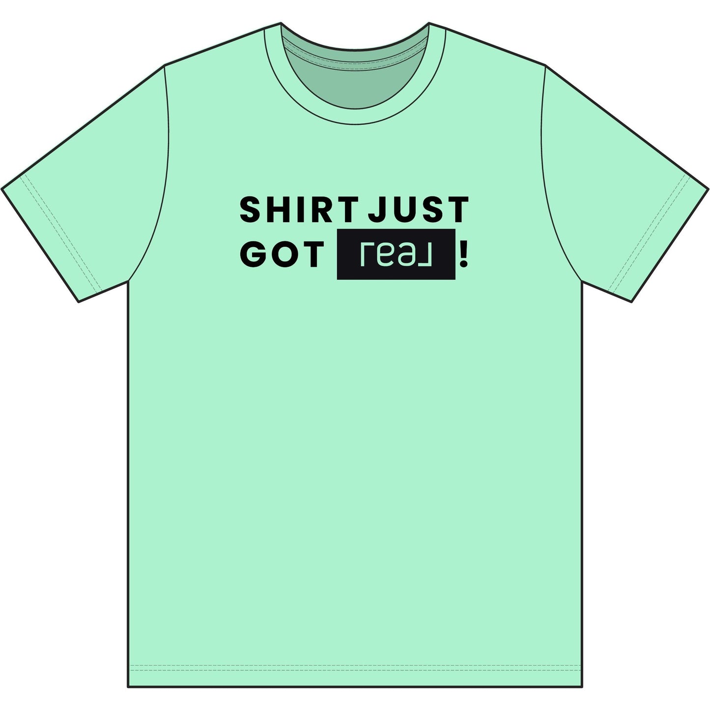 Shirt Just Got REAL | Soft Premium Tee - T-Shirt | ShirtyAgents