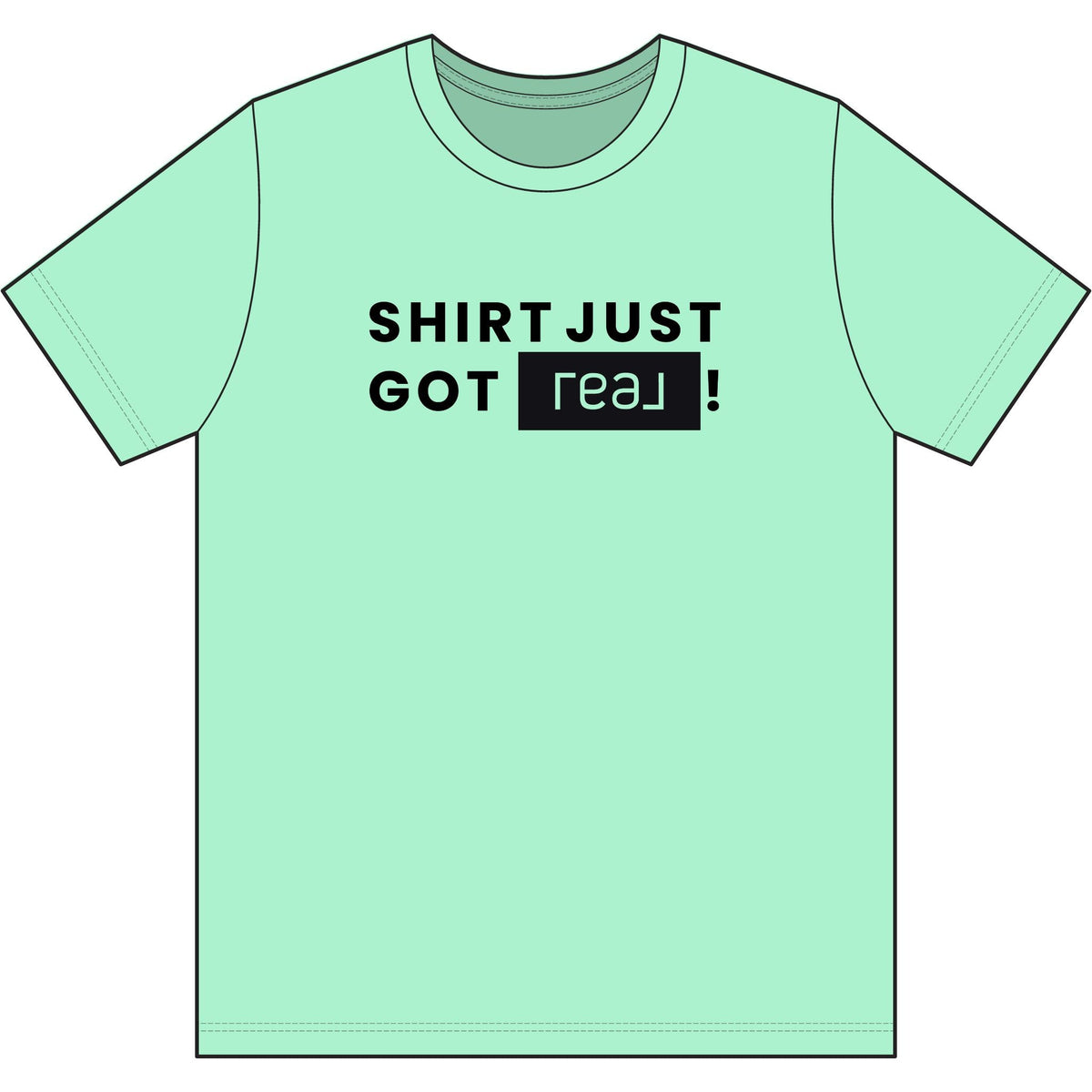 Shirt Just Got REAL | Soft Premium Tee - T-Shirt | ShirtyAgents