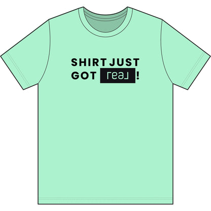 Shirt Just Got REAL | Soft Premium Tee - T-Shirt | ShirtyAgents