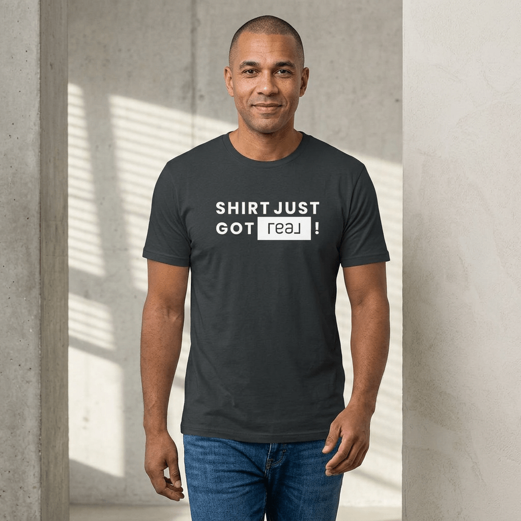 Shirt Just Got REAL | Soft Premium Tee - T-Shirt | ShirtyAgents