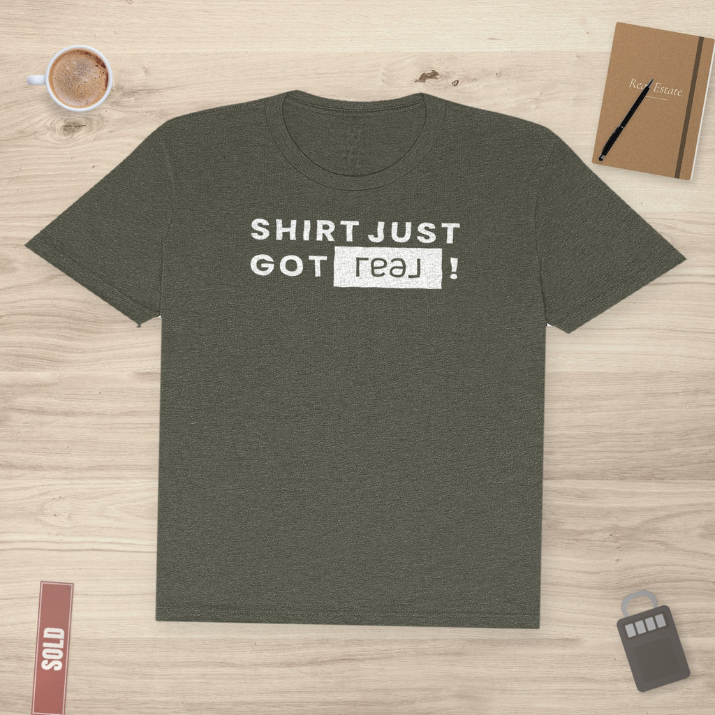Shirt Just Got REAL | Soft Premium Tee - T-Shirt | ShirtyAgents