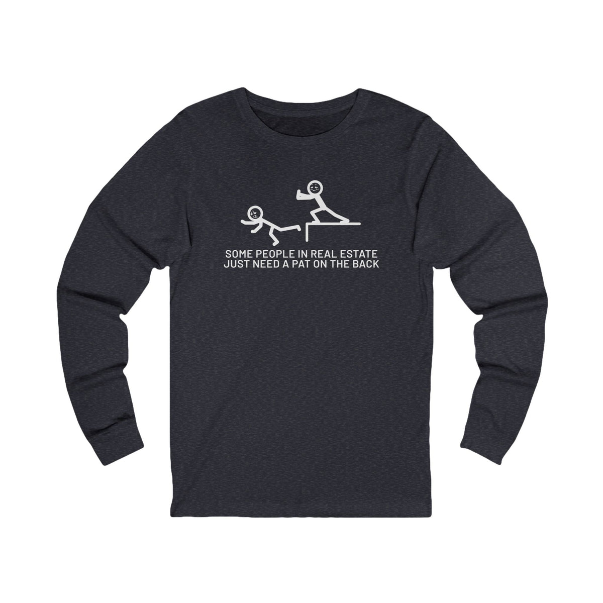Some People in Real Estate Just Need a Pat on the Back | Long Sleeve Tee - Long-sleeve | ShirtyAgents