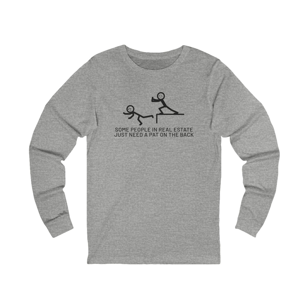 Some People in Real Estate Just Need a Pat on the Back | Long Sleeve Tee - Long-sleeve | ShirtyAgents