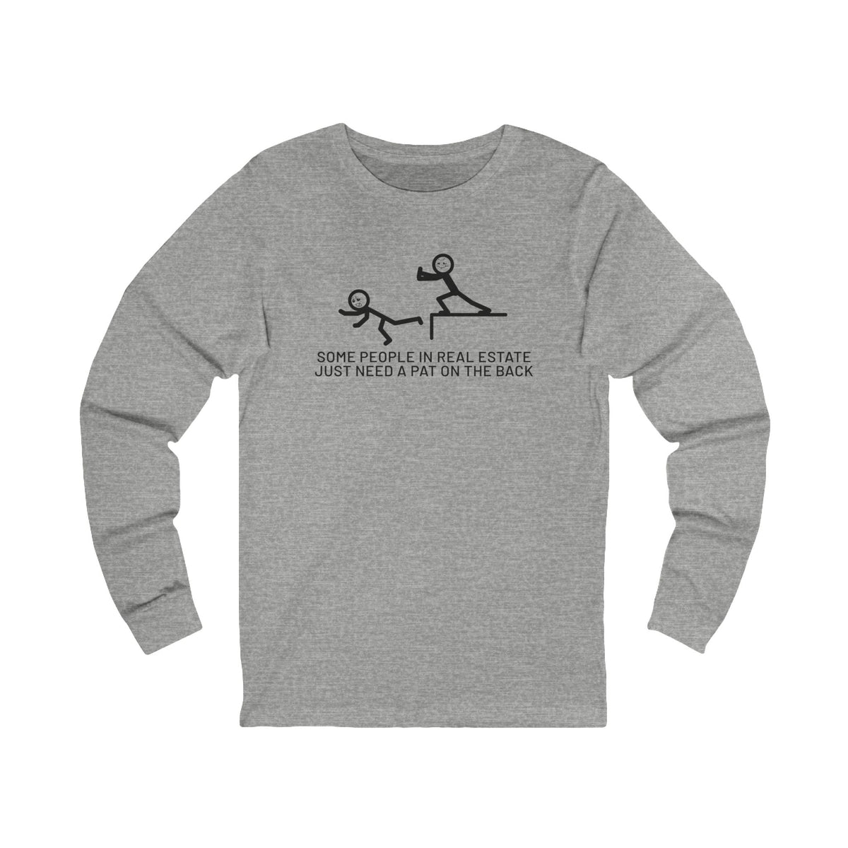 Some People in Real Estate Just Need a Pat on the Back | Long Sleeve Tee - Long-sleeve | ShirtyAgents