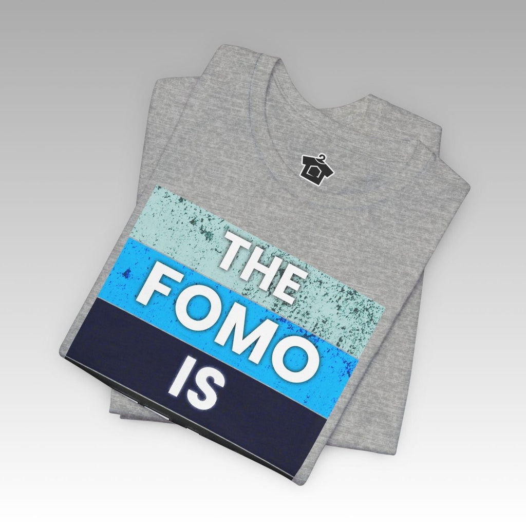 The FOMO Is REAL Tee - T-Shirt | ShirtyAgents