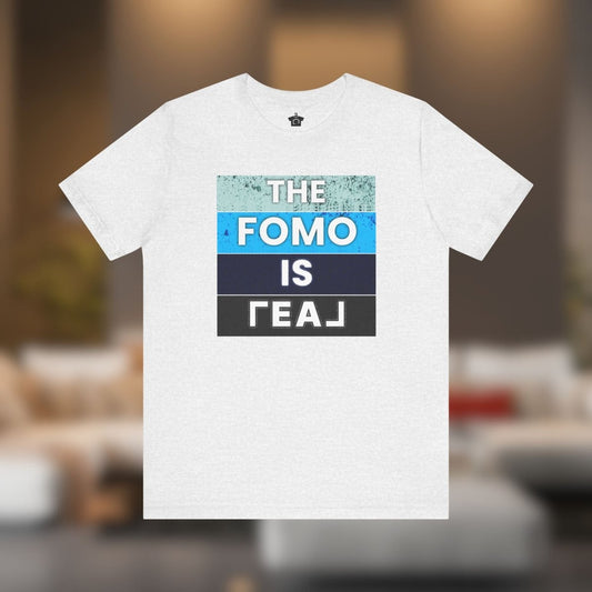 The FOMO Is REAL Tee - T-Shirt | ShirtyAgents