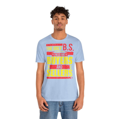 The Only BS I Need v1 - T-Shirt | ShirtyAgents