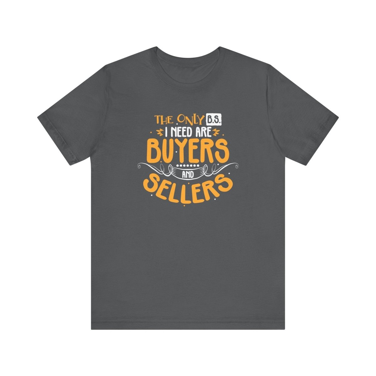The Only BS I Need v2 - T-Shirt | ShirtyAgents