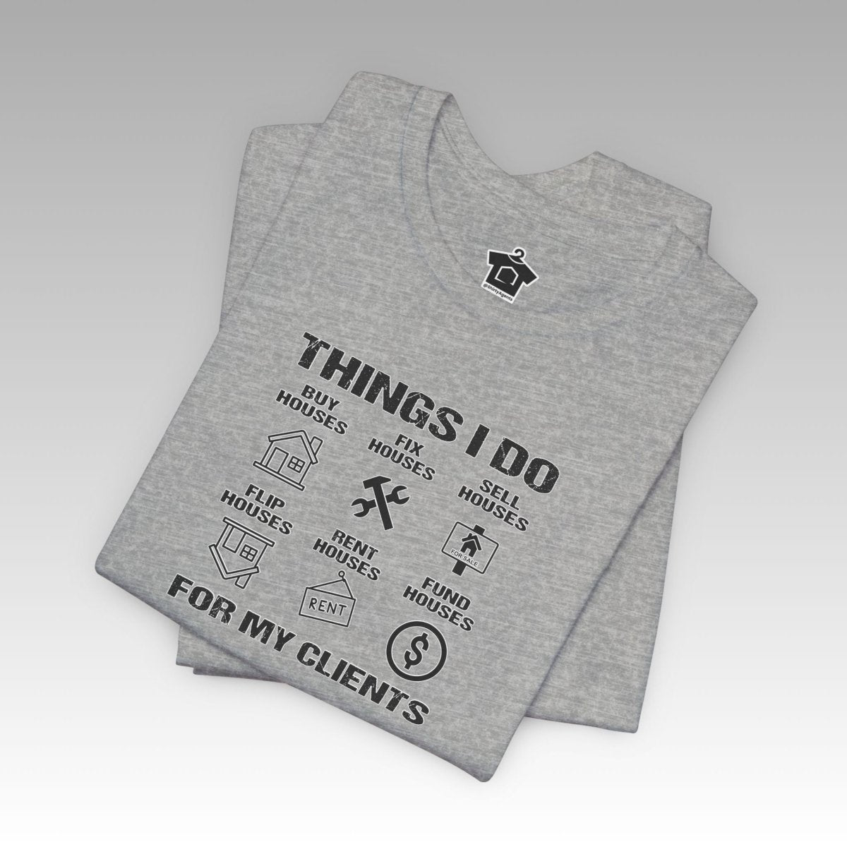 The Things I Do For My Clients - Unisex Jersey Tee - T-Shirt | ShirtyAgents