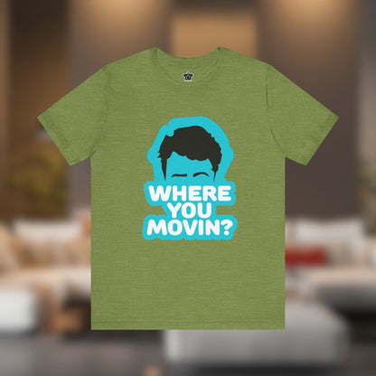 Where You Movin’? Tee - T-Shirt | ShirtyAgents