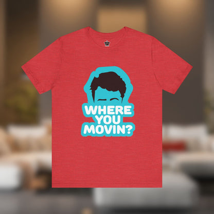 Where You Movin’? Tee - T-Shirt | ShirtyAgents