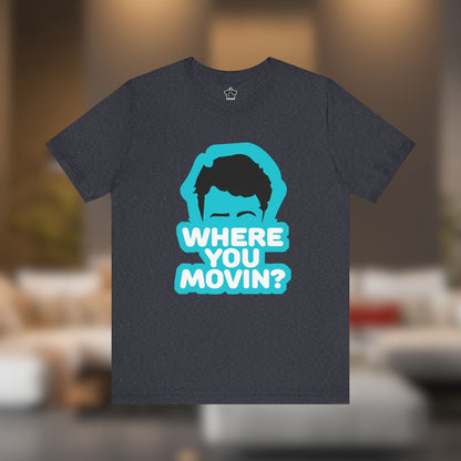 Where You Movin’? Tee - T-Shirt | ShirtyAgents