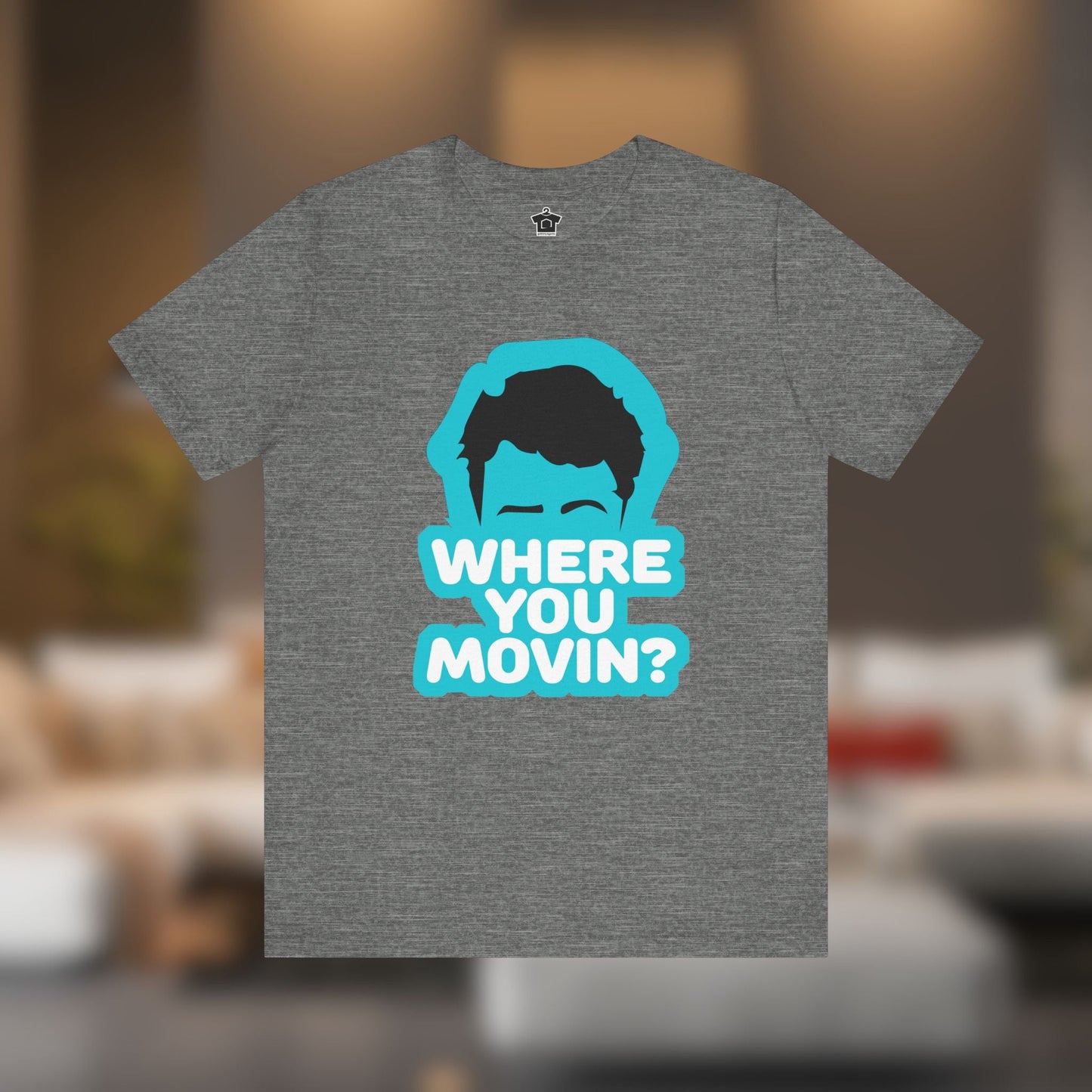 Where You Movin’? Tee - T-Shirt | ShirtyAgents