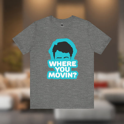 Where You Movin’? Tee - T-Shirt | ShirtyAgents