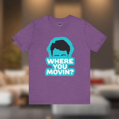 Where You Movin’? Tee - T-Shirt | ShirtyAgents
