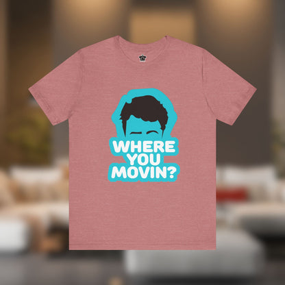 Where You Movin’? Tee - T-Shirt | ShirtyAgents