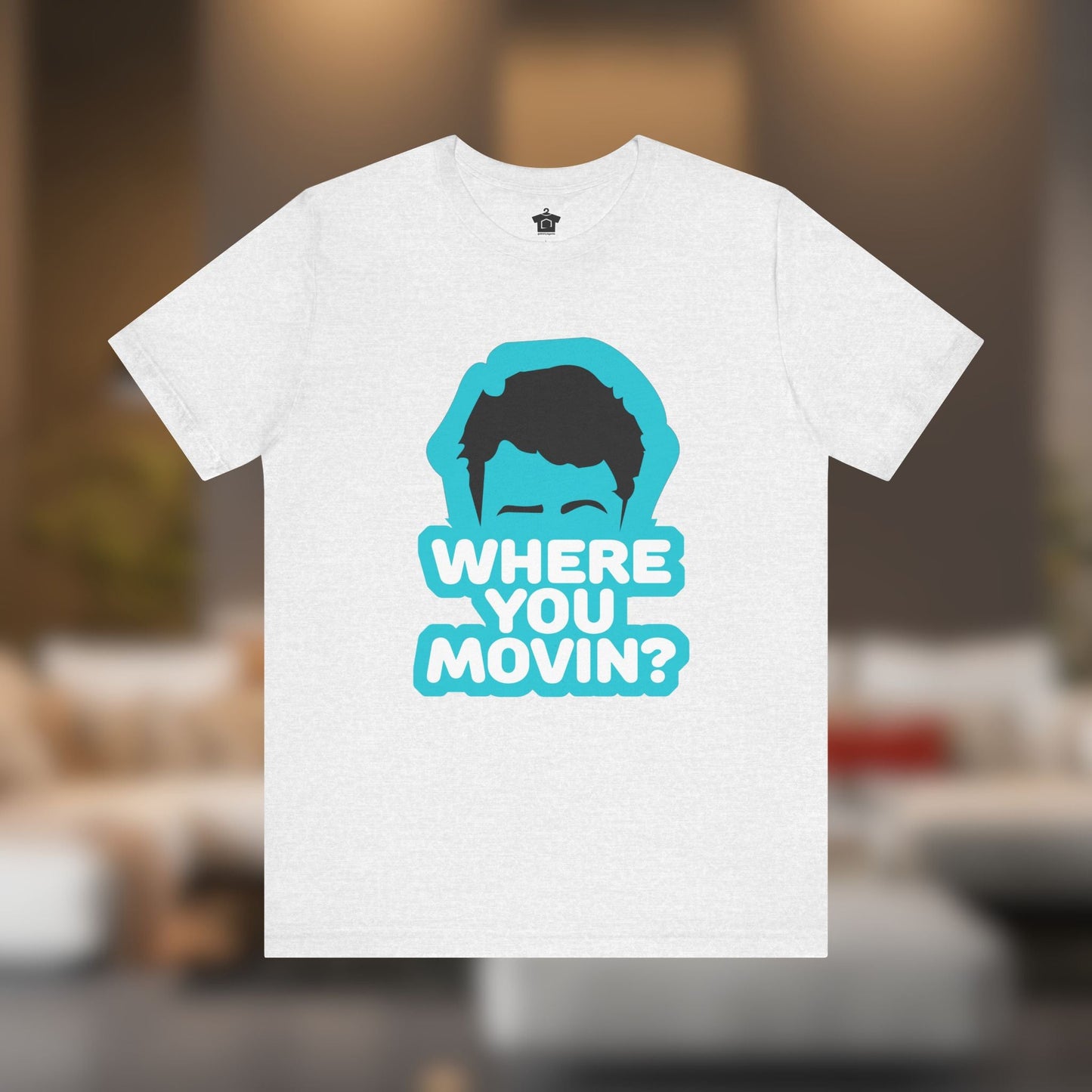 Where You Movin’? Tee - T-Shirt | ShirtyAgents