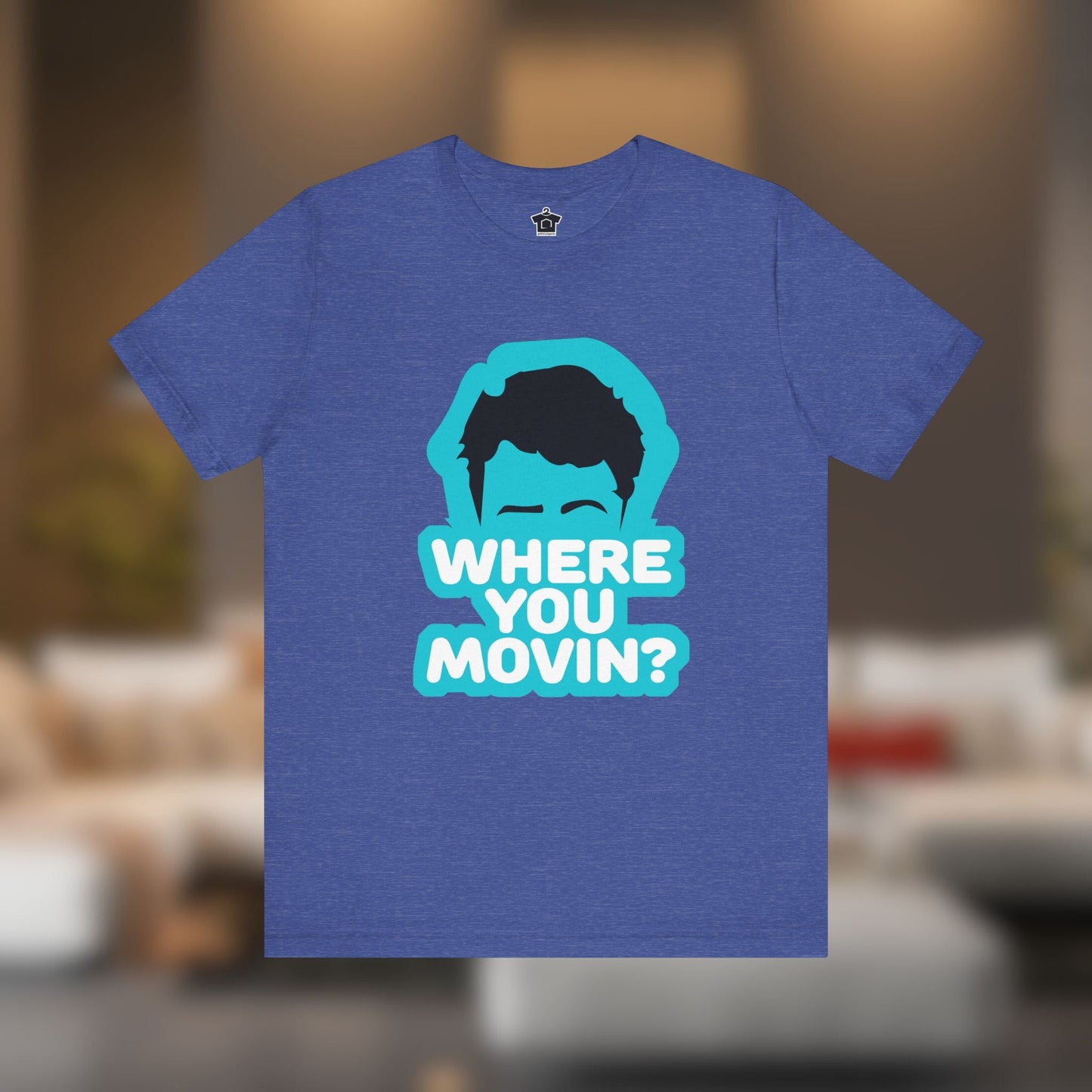 Where You Movin’? Tee - T-Shirt | ShirtyAgents