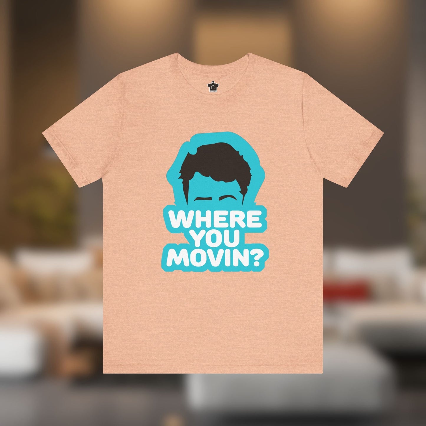 Where You Movin’? Tee - T-Shirt | ShirtyAgents