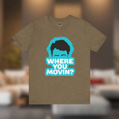Where You Movin’? Tee - T-Shirt | ShirtyAgents