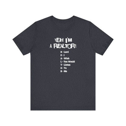 Yeah, I'm a Realtor – The Ultimate Real Estate Pro Tee - T-Shirt | ShirtyAgents