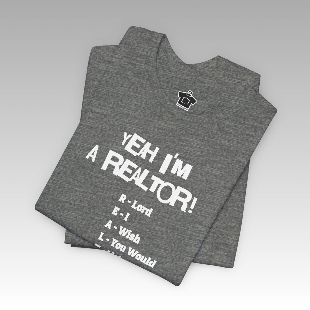 Yeah, I'm a Realtor – The Ultimate Real Estate Pro Tee - T-Shirt | ShirtyAgents