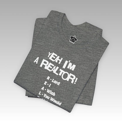 Yeah, I'm a Realtor – The Ultimate Real Estate Pro Tee - T-Shirt | ShirtyAgents