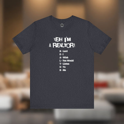 Yeah, I'm a Realtor – The Ultimate Real Estate Pro Tee - T-Shirt | ShirtyAgents