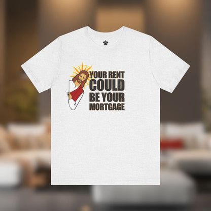 Your Rent Could Be Your Mortgage T-Shirt - T-Shirt | ShirtyAgents