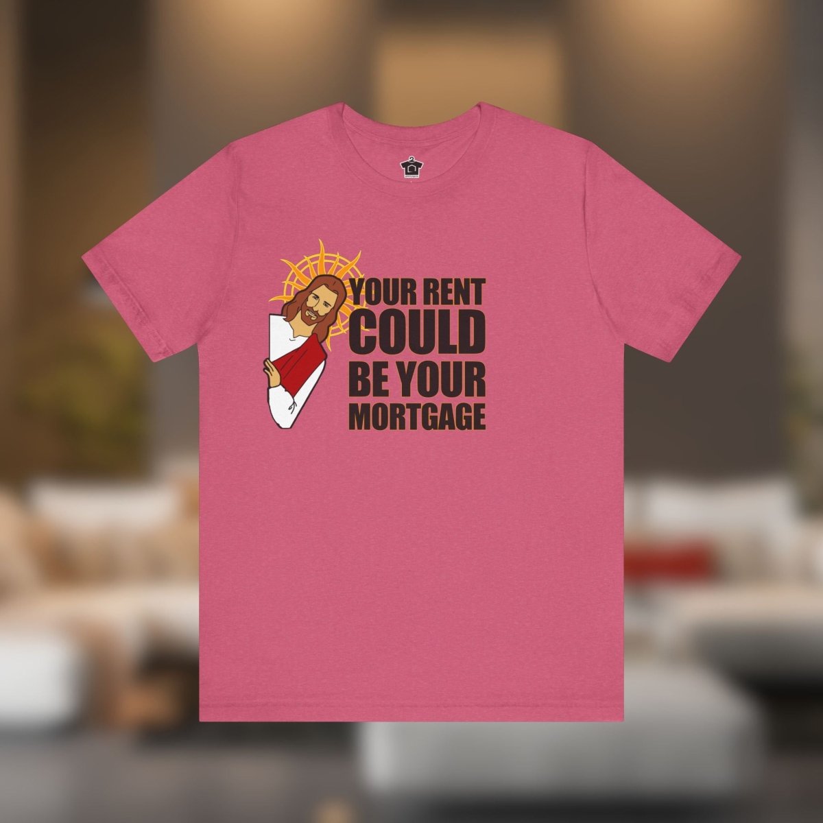 Your Rent Could Be Your Mortgage T-Shirt - T-Shirt | ShirtyAgents