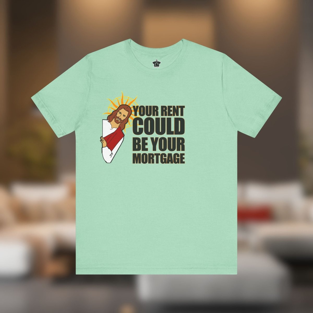 Your Rent Could Be Your Mortgage T-Shirt - T-Shirt | ShirtyAgents