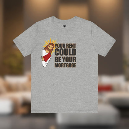 Your Rent Could Be Your Mortgage T-Shirt - T-Shirt | ShirtyAgents
