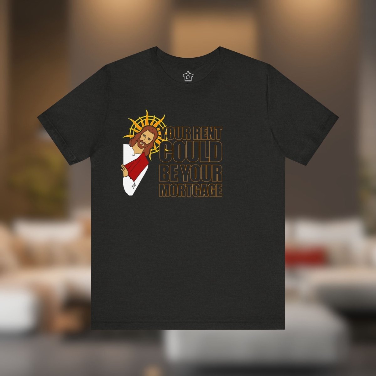 Your Rent Could Be Your Mortgage T-Shirt - T-Shirt | ShirtyAgents
