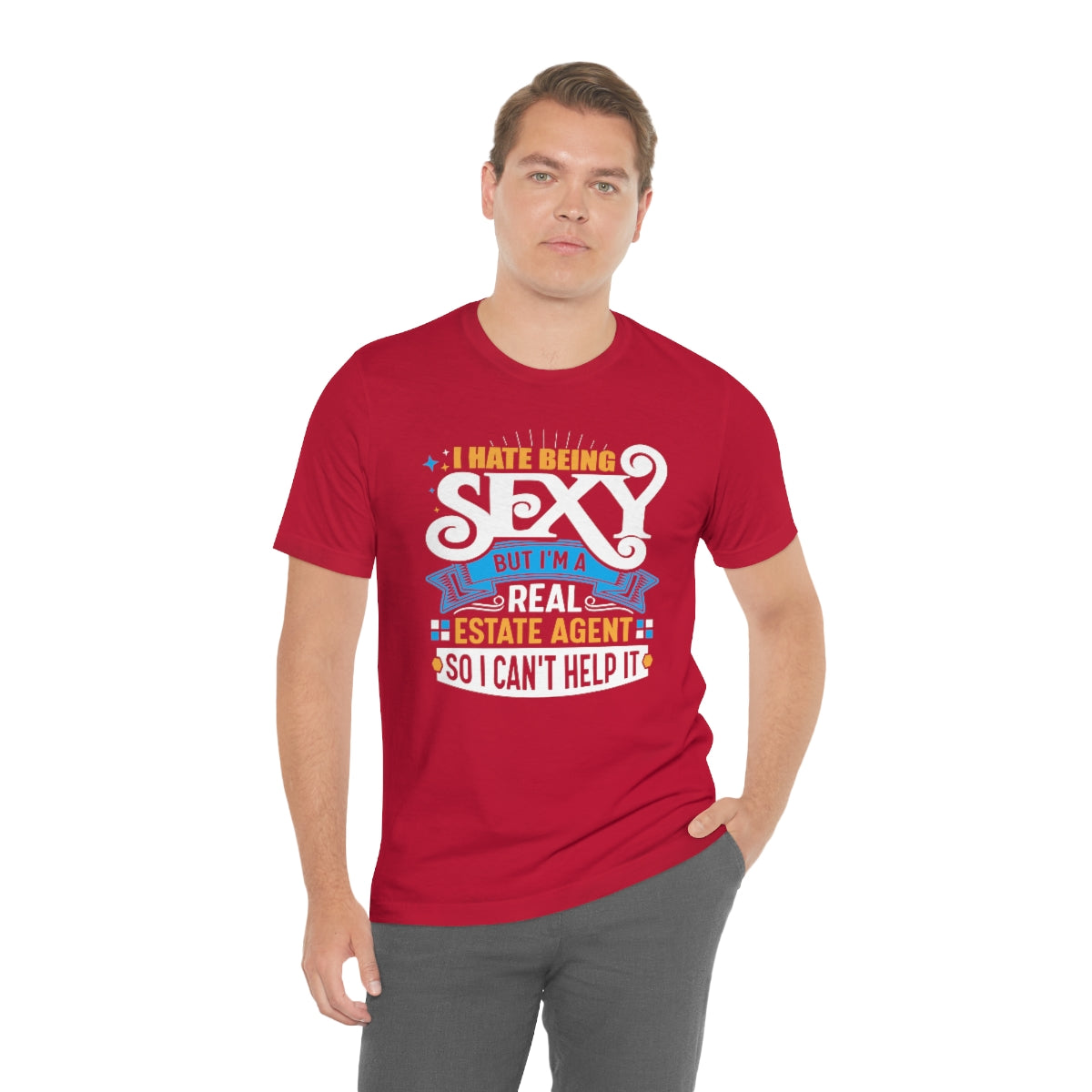 I Hate Being Sexy (But I'm a Realtor, So I Can't Help It) Tee