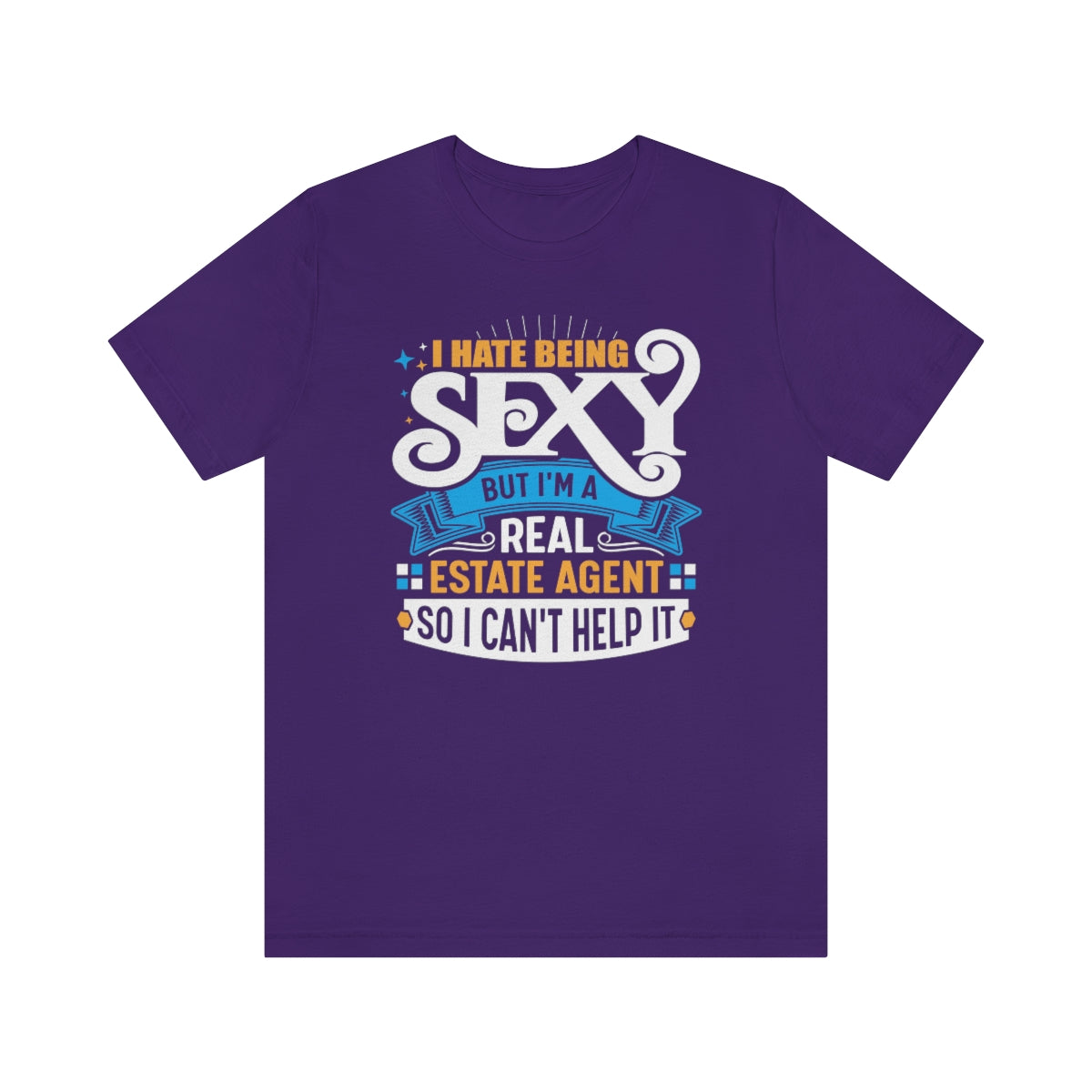 I Hate Being Sexy (But I'm a Realtor, So I Can't Help It) Tee