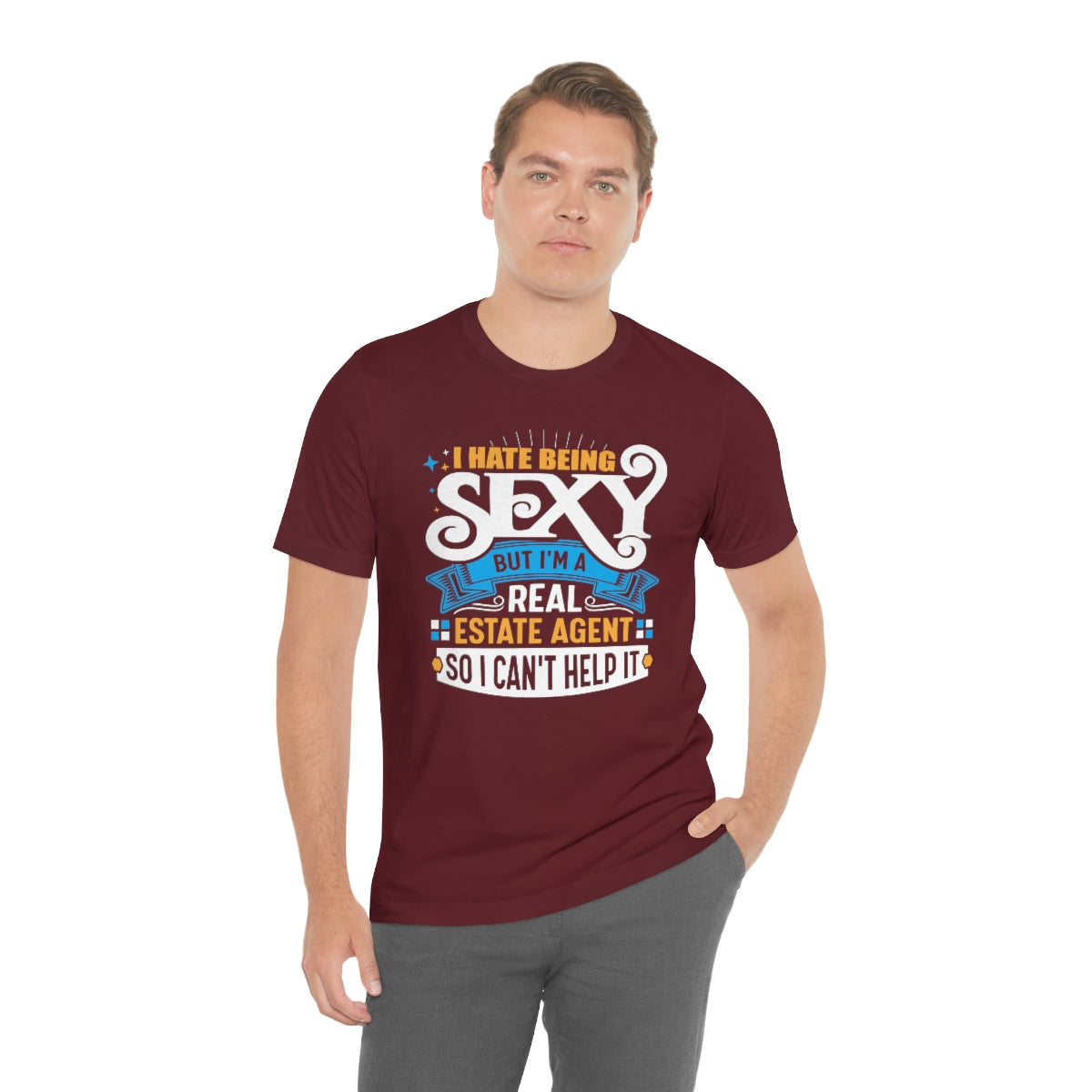 I Hate Being Sexy (But I'm a Realtor, So I Can't Help It) Tee