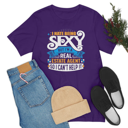 I Hate Being Sexy (But I'm a Realtor, So I Can't Help It) Tee