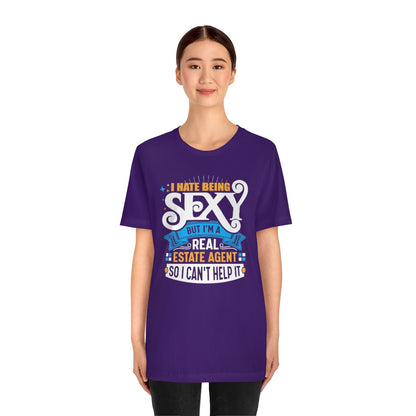 I Hate Being Sexy (But I'm a Realtor, So I Can't Help It) Tee