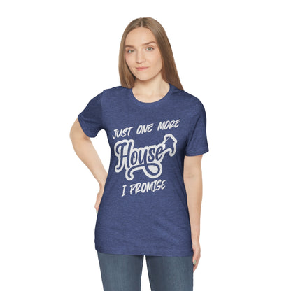Just One More House Tee