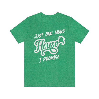 Just One More House Tee