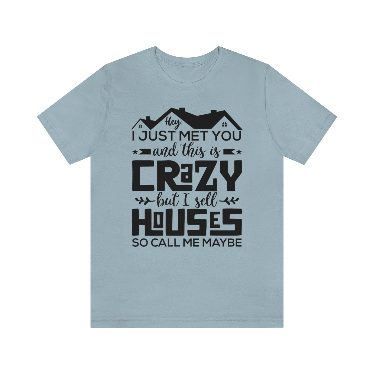 I Sell Houses So Call Me Maybe Tee