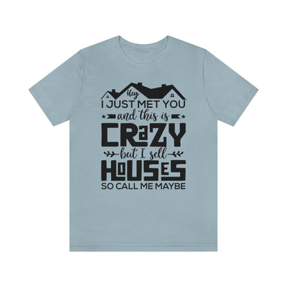 I Sell Houses So Call Me Maybe Tee