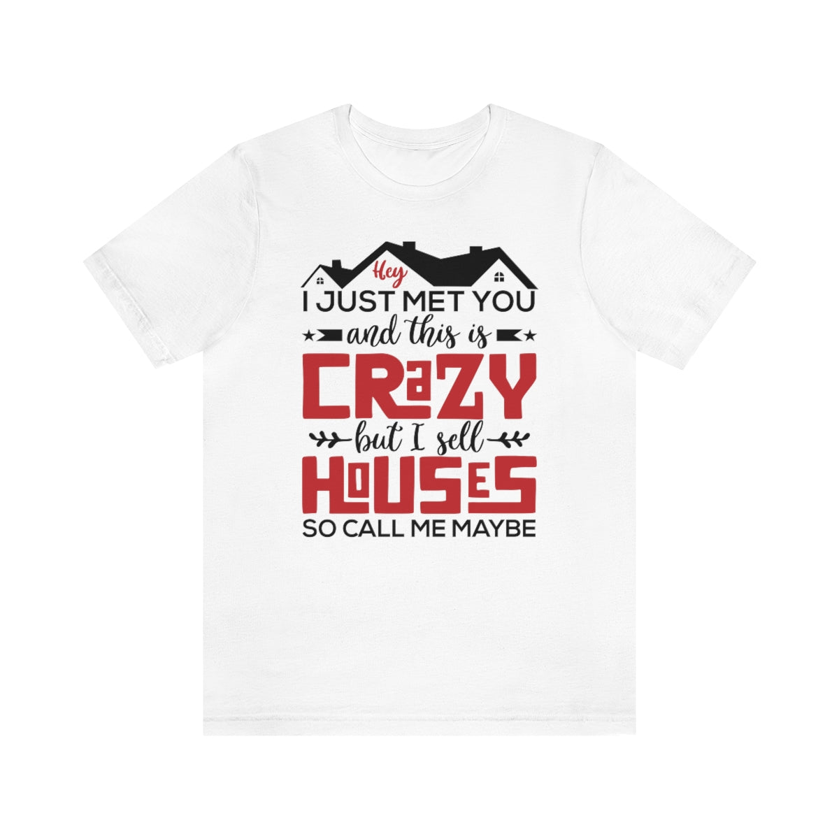 I Sell Houses So Call Me Maybe Tee