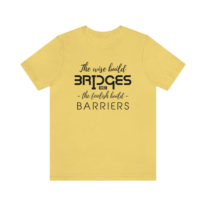 The Wise Build Bridges - ShirtRealtorsWear