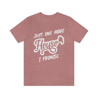 Just One More House Tee