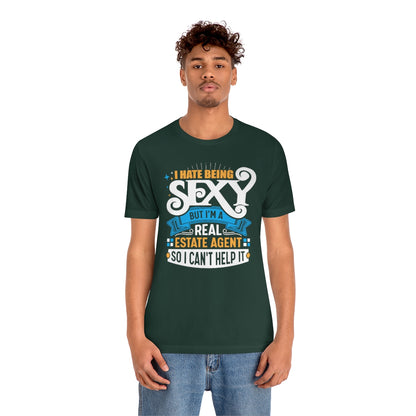I Hate Being Sexy (But I'm a Realtor, So I Can't Help It) Tee