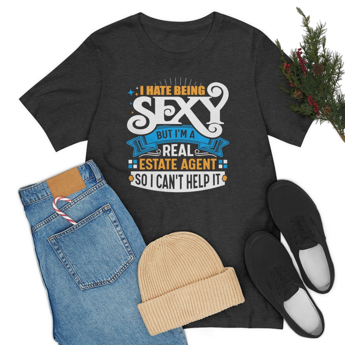 I Hate Being Sexy (But I'm a Realtor, So I Can't Help It) Tee
