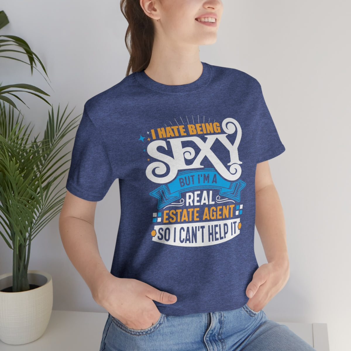 I Hate Being Sexy (But I'm a Realtor, So I Can't Help It) Tee