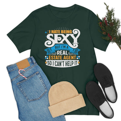 I Hate Being Sexy (But I'm a Realtor, So I Can't Help It) Tee